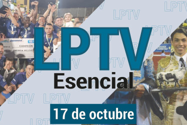 #LPTVEsencial Informativo web 17 de octubre del 2023