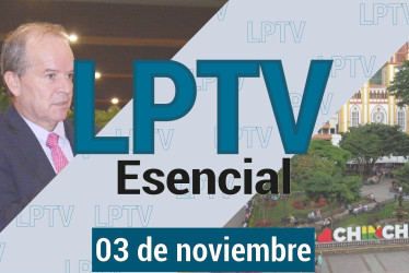 #LPTVEsencial Informativo web 3 de noviembre del 2023