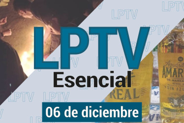 #LPTVEsencial Informativo web 6 de diciembre del 2023