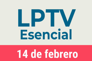 #LPTVEsencial Informativo web 14 de febrero del 2023