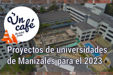 Un Café de árbol joven, por la inversión en la infraestructura universitaria de Manizales