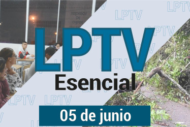 #LPTVEsencial Informativo web 5 de junio del 2023