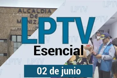 #LPTVEsencial Informativo web 2 de junio del 2023