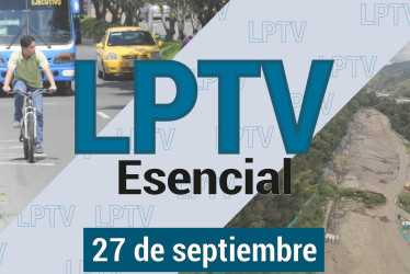 #LPTVEsencial Informativo web 27 de septiembre del 2023