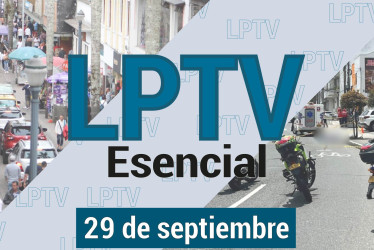#LPTVEsencial Informativo web 29 de septiembre del 2023