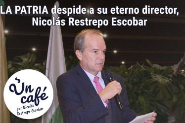 LA PATRIA despide a su eterno director, Nicolás Restrepo Escobar