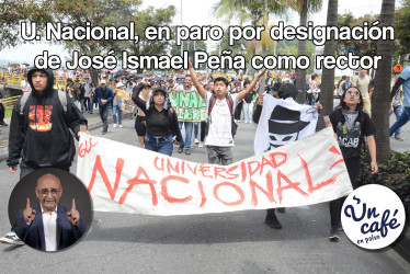 Universidad Nacional, en paro por designación de José Ismael Peña como rector
