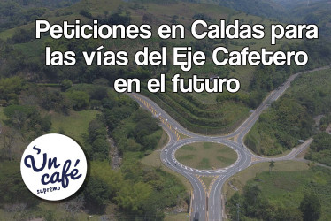 Peticiones en Caldas para las vías del Eje Cafetero en el futuro